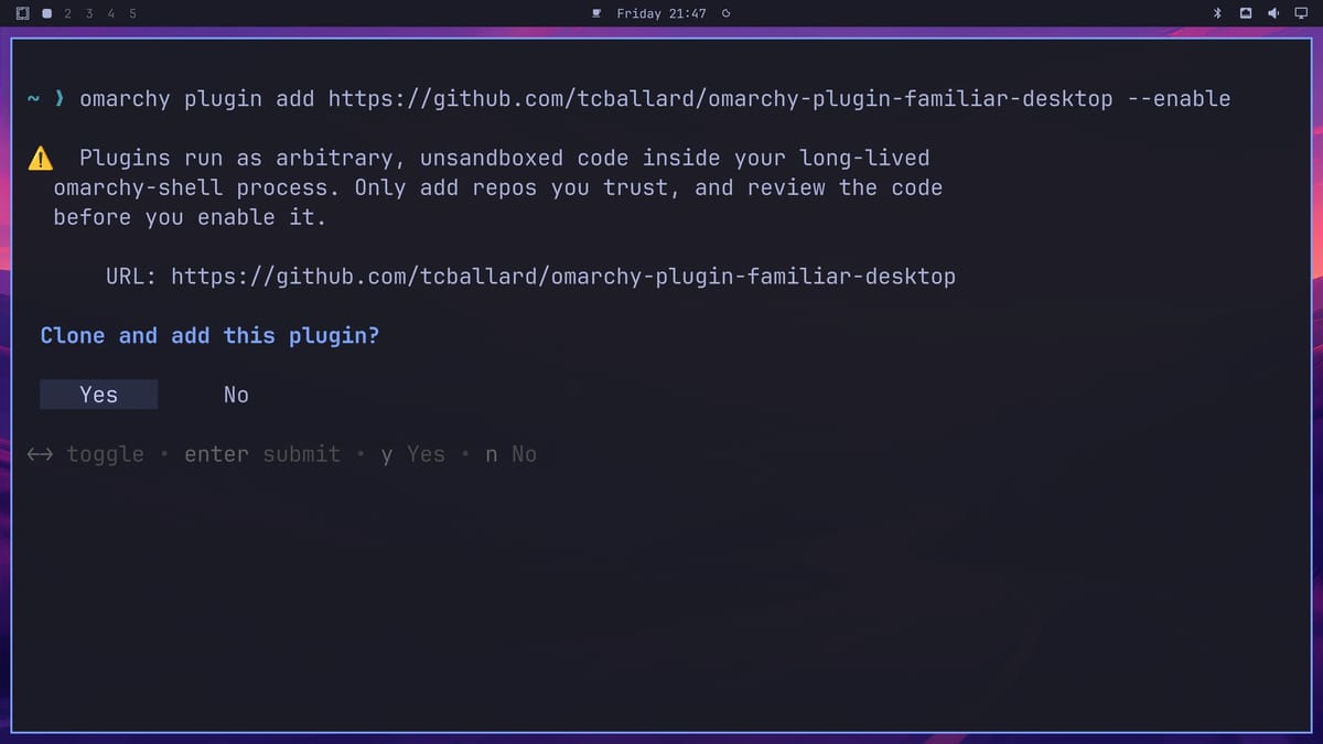 A terminal running omarchy plugin add with the Familiar Desktop GitHub address, a warning that plugins run as arbitrary unsandboxed code inside omarchy-shell, and a Clone and add this plugin prompt with Yes selected
